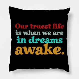 Our Truest Life Is When We Are In Dreams Awake. Pillow