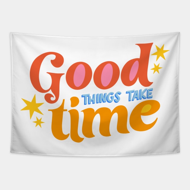 Good Things Take Time by Oh So Graceful Tapestry by Oh So Graceful