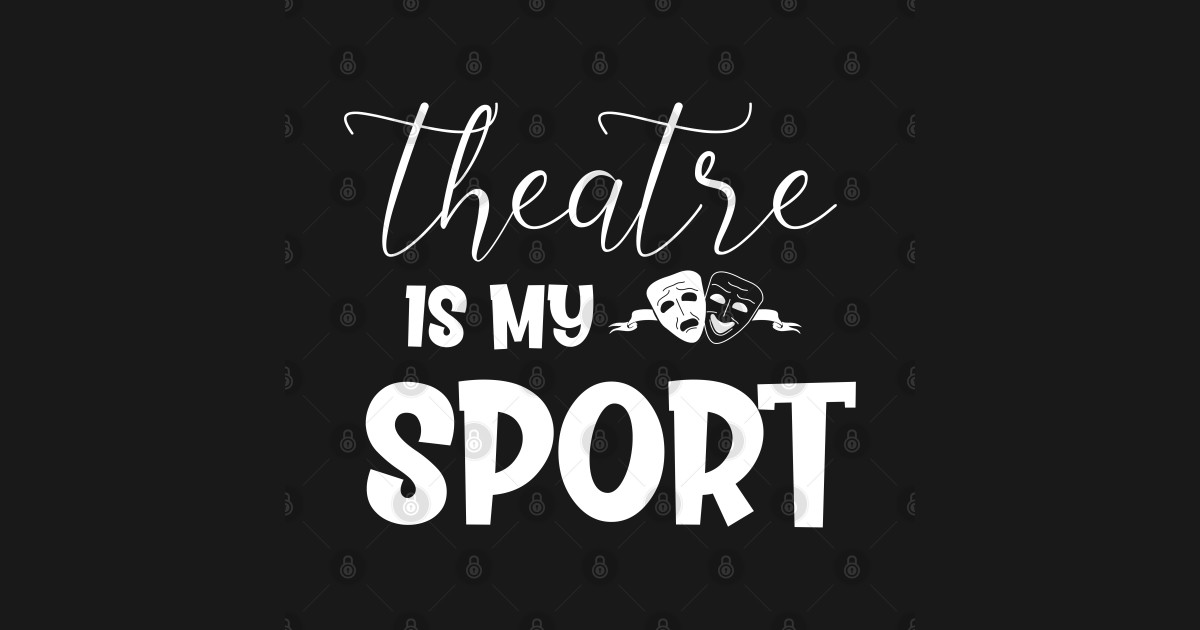 Theatre is My Sport gifts for theatre lovers Theatre Nerd Gifts