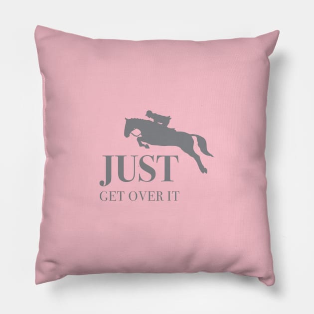 Horse Holic Get over it Pillow by Horse Holic