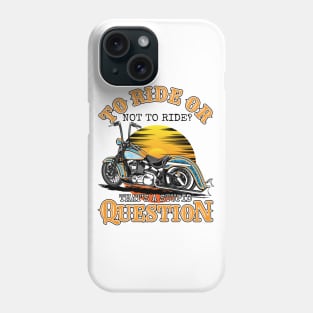 To ride or not to ride,That's is a stupid question,born tor Phone Case