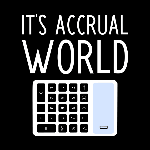 It's Accrual World - funny accountant gift by kapotka