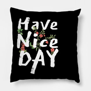 Have a nice day Pillow