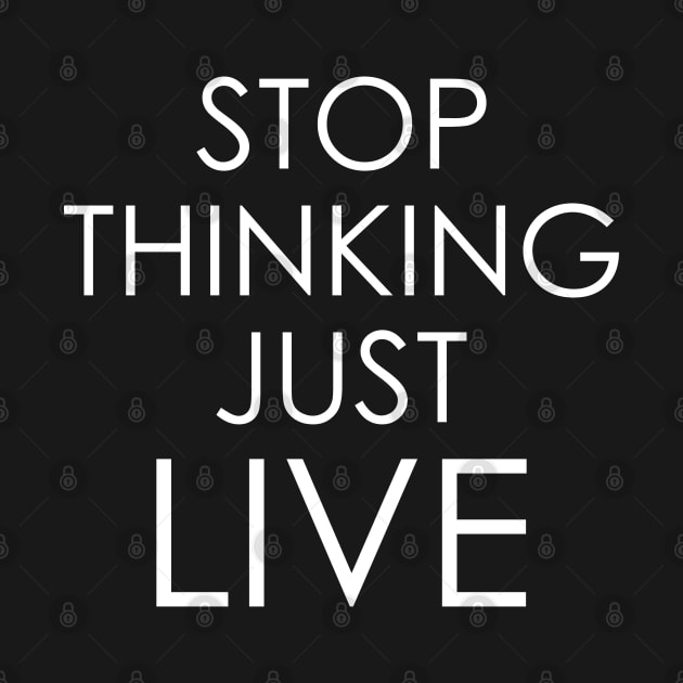 Stop thinking just live by Oyeplot