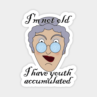 I'm not old, I have youth accumulated Magnet