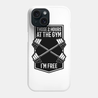 Those 2 Hours At The Gym Im Free Phone Case