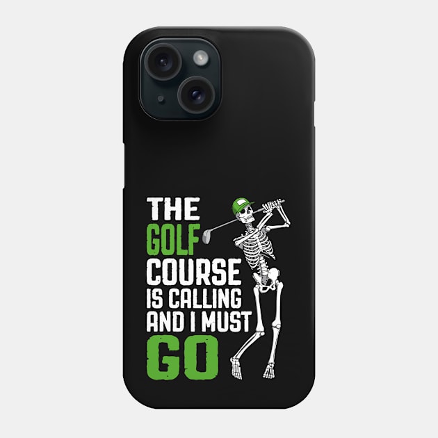 Golf Course Is Calling I Must Go Funny Skeleton Golfer Quote Phone Case by Grandeduc