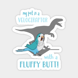 my pet is a velociraptor wit a fluffy butt Blue Quaker Magnet