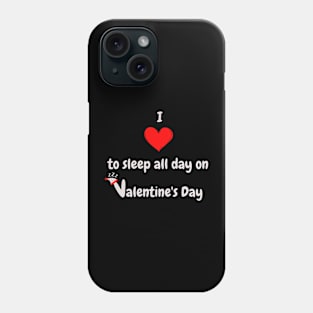 I Love to sleep all day on Valentine's Day Phone Case
