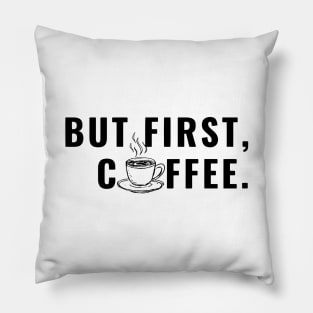 BUT FIRST COFFEE Pillow