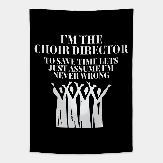 Choir Director Im The Choir Director Choir Director Tapestry