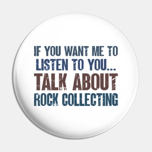 If You Want Me to Listen to You Talk About Rock Collecting Funny Geologist Rock Collector Gift Pin