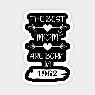 The Best Mom Are Born in 1962 Magnet