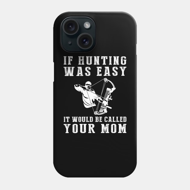 Hunt for Humor: If Hunting Was Easy, It'd Be Called Your Mom! Phone Case by MKGift