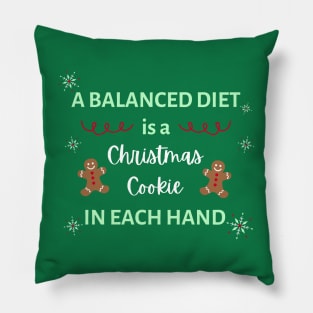 A Balanced Diet is a Christmas Cookie in Each Hand Pillow