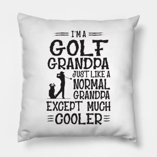 I'm A Golf Grandpa Just Like Normal Except Much Cooler Pillow