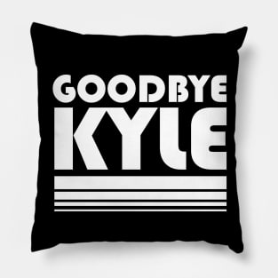 Goodbye Kyle RHOBH Quote Funny Pillow