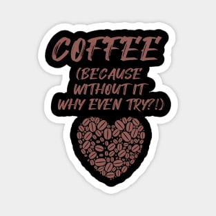 COFFEE (Because without it why even try?!) Magnet