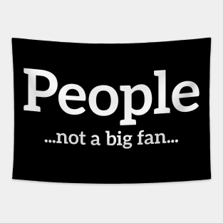 People... Not a big fan... funny t-shirt Tapestry