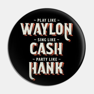 Play Like Waylon, Sing Like Cash, Party Like Hank - Country Music Pin