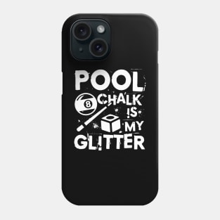 Pool Chalk is My Glitter - Billiard Phone Case