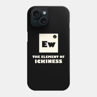 The Element Of Ickiness Phone Case