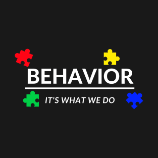 Behavior It's What We Do T-Shirt