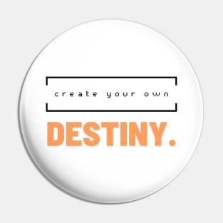 Create your own destiny. Pin