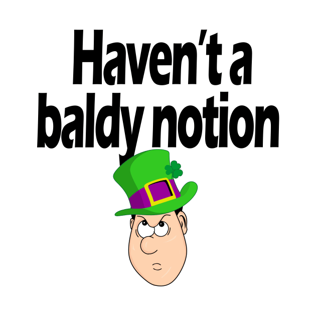 Haven't a baldy notion - Irish Slang by cmartwork