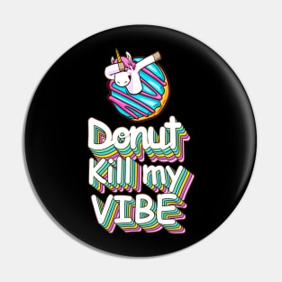 Donut Kill My Vibe Funny Donuts Lover Quote Artwork Pin