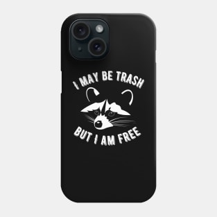 I May Be Trash But I Am Free Raccoon Face Phone Case