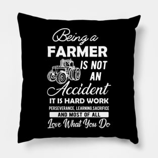 Farmer - Being a farmer It's not accident It's hard work Pillow