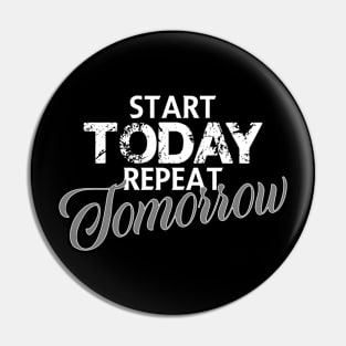 Start today repeat tomorrow Pin