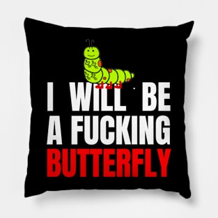 I will be a f*cking butterfly Pillow