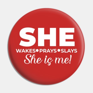 She wakes, she prays, she slays, SHE IS ME Pin