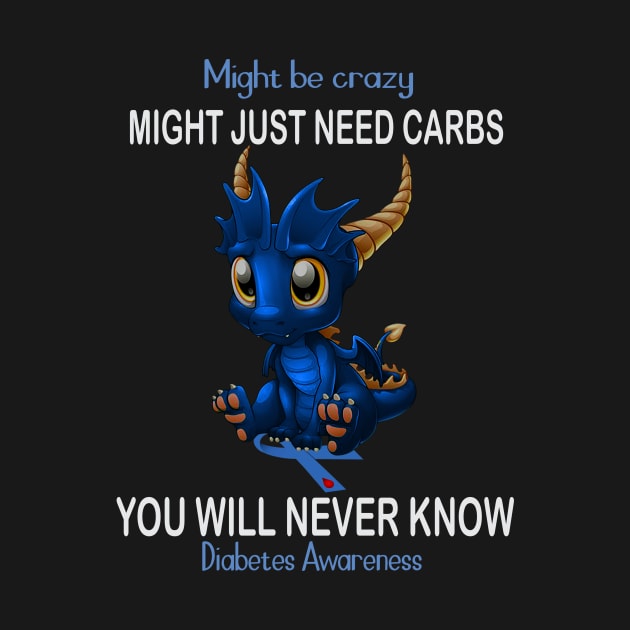 Dragon Might Be Crazy Might Just Need Carbs You Will Never Know Diabetes Awareness by Magazine