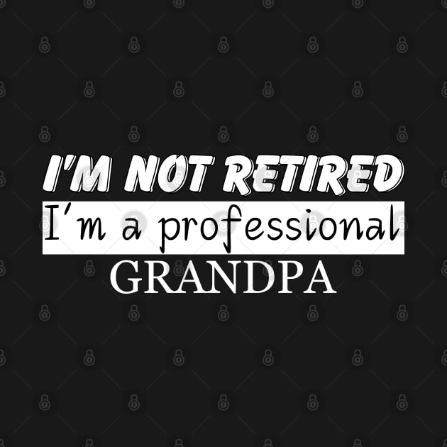 I'm not retired I'm a professional grandpa by InfiniteZone