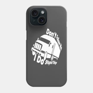 dont follow me i do stupid things,Truck Driver, Funny Trucker,Trucker Quote father mom Phone Case