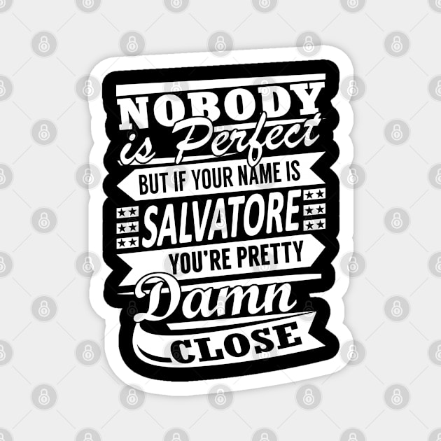 Nobody is Perfect SALVATORE Pretty Damn Close Magnet by YadiraKauffmannkq