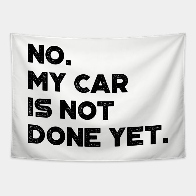 No My Car Is Not Done Yet Funny Tapestry by truffela