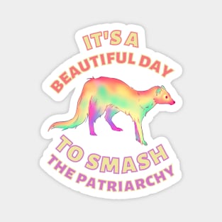 Beautiful Day to Smash the Patriarchy Ferret Magnet