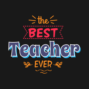 The best teacher ever T-Shirt