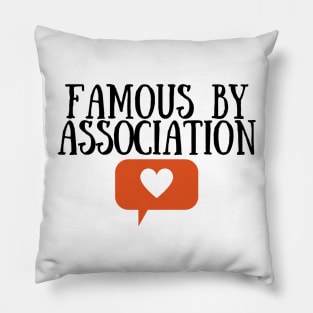Famous by Association Pillow