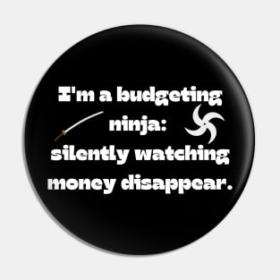 Funny money quote: I'm a budgeting ninja:  silently watching money disappear. Pin