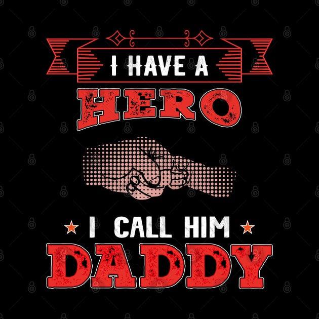 I Have A Hero I Call Him Daddy, Fathers Day, Father, Dad by Global Creation