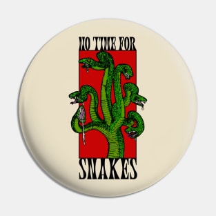 No time for snakes Pin