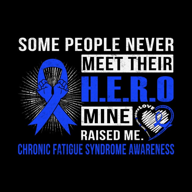 Some People Never Meet Their Hero Mine Raised Me Chronic Fatigue Syndrome Awareness Blue Ribbon Warrior by celsaclaudio506