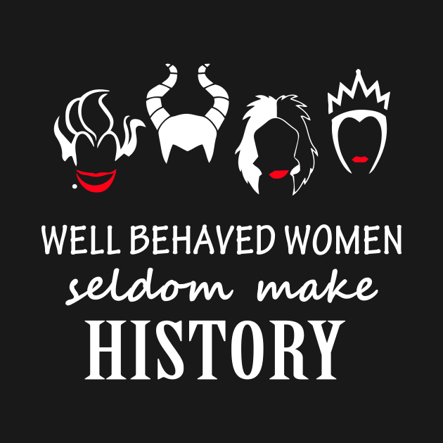 Well Behaved Women Seldom Make History by anema