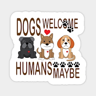 Dogs Welcome, Humans Maybe! Magnet