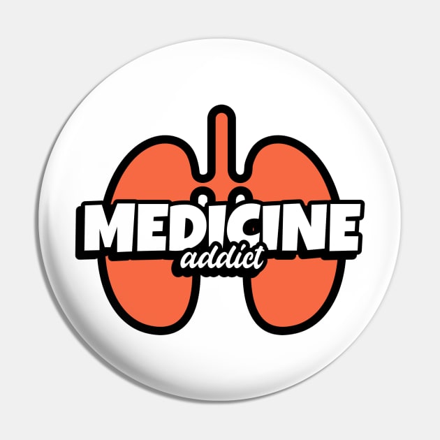 Medcine Addict Lungs - Medical Student In Medschool Funny Gift For Nurse & Doctor Medicine Pin by Medical Student Tees